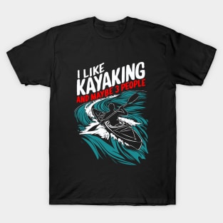 I Like Kayaking And Maybe 3 People. Funny T-Shirt